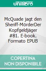 McQuade jagt den Sheriff-MörderDer Kopfgeldjäger #81. E-book. Formato EPUB ebook