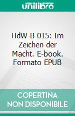 HdW-B 015: Im Zeichen der Macht. E-book. Formato EPUB ebook