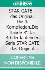 STAR GATE – das Original: Die 4. Kompilation„Die Bände 31 bis 40 der laufenden Serie STAR GATE – das Original – zusammengefasst!“. E-book. Formato EPUB ebook