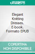 Elegant Knitting Dresses. E-book. Formato EPUB ebook