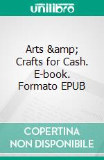 Arts &amp; Crafts for Cash. E-book. Formato EPUB ebook