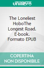 The Loneliest HoboThe Longest Road. E-book. Formato EPUB ebook