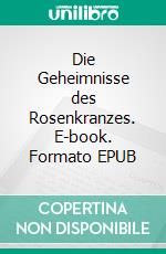Die Geheimnisse des Rosenkranzes. E-book. Formato EPUB ebook