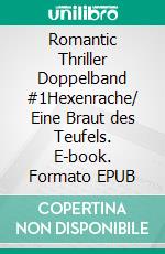 Romantic Thriller Doppelband #1Hexenrache/ Eine Braut des Teufels. E-book. Formato EPUB ebook