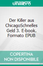 Der Killer aus ChicagoSchnelles Geld 3. E-book. Formato EPUB ebook