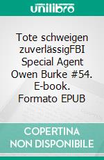 Tote schweigen zuverlässigFBI Special Agent Owen Burke #54. E-book. Formato EPUB ebook