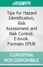 Tips for Hazard Identification, Risk Assessment and Risk Control. E-book. Formato EPUB ebook