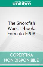The Swordfish Wars. E-book. Formato EPUB ebook