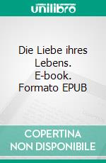 Die Liebe ihres Lebens. E-book. Formato EPUB ebook