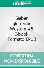 Sieben glorreiche Western #5. E-book. Formato EPUB ebook