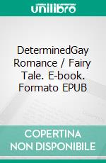 DeterminedGay Romance / Fairy Tale. E-book. Formato EPUB ebook