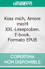 Küss mich, Amore mio!4 XXL-Leseproben. E-book. Formato EPUB ebook