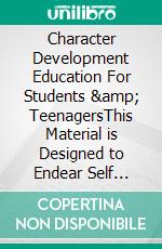 Character Development Education For Students &amp; TeenagersThis Material is Designed to Endear Self Awareness &amp; Inspire Positive Change. E-book. Formato EPUB ebook