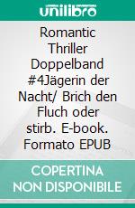 Romantic Thriller Doppelband #4Jägerin der Nacht/ Brich den Fluch oder stirb. E-book. Formato EPUB ebook