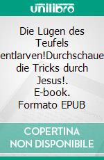 Die Lügen des Teufels entlarven!Durchschaue die Tricks durch Jesus!. E-book. Formato EPUB ebook