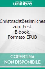 ChristnachtBesinnliches zum Fest. E-book. Formato EPUB ebook