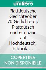 Plattdeutsche Gedichteöber 70 Gedichte op Plattdütsch und ein paar auf Hochdeutsch. E-book. Formato EPUB ebook