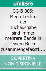 GG-B 006: Mega-TechIn der Buchausgabe sind immer mehrere Bände in einem Buch zusammengefasst!. E-book. Formato EPUB ebook