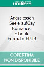 Angst essen Seele aufGay Romance. E-book. Formato EPUB ebook