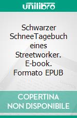 Schwarzer SchneeTagebuch eines Streetworker. E-book. Formato EPUB ebook
