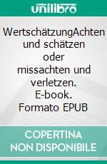 WertschätzungAchten und schätzen oder missachten und verletzen. E-book. Formato EPUB ebook