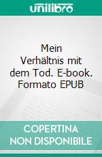 Mein Verhältnis mit dem Tod. E-book. Formato EPUB ebook