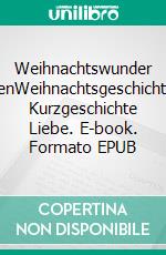 Weihnachtswunder BenWeihnachtsgeschichte, Kurzgeschichte Liebe. E-book. Formato EPUB ebook
