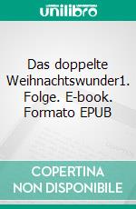 Das doppelte Weihnachtswunder1. Folge. E-book. Formato EPUB ebook