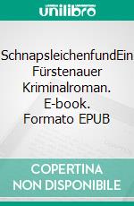 SchnapsleichenfundEin Fürstenauer Kriminalroman. E-book. Formato EPUB ebook