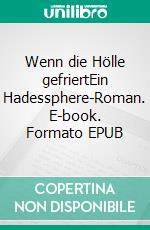 Wenn die Hölle gefriertEin Hadessphere-Roman. E-book. Formato EPUB ebook