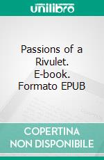 Passions of a Rivulet. E-book. Formato EPUB ebook