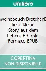 Schweinebauch-BrötchenEine fiese kleine Story aus dem Leben. E-book. Formato EPUB ebook