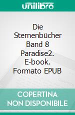 Die Sternenbücher Band 8  Paradise2. E-book. Formato EPUB ebook