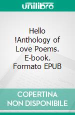 Hello !Anthology of Love Poems. E-book. Formato EPUB ebook