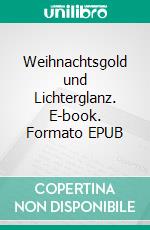 Weihnachtsgold und Lichterglanz. E-book. Formato EPUB ebook