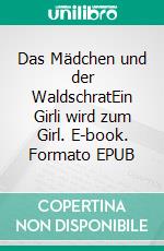 Das Mädchen und der WaldschratEin Girli wird zum Girl. E-book. Formato EPUB ebook