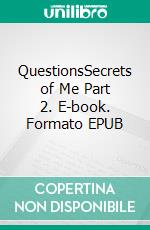 QuestionsSecrets of Me Part 2. E-book. Formato EPUB ebook