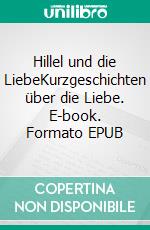 Hillel und die LiebeKurzgeschichten über die Liebe. E-book. Formato EPUB ebook