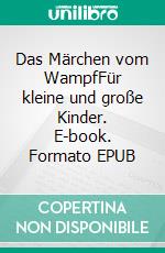 Das Märchen vom WampfFür kleine und große Kinder. E-book. Formato EPUB ebook