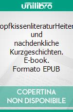 KopfkissenliteraturHeitere und nachdenkliche Kurzgeschichten. E-book. Formato EPUB ebook