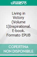 Living in Victory (Volume 1)Inspirational. E-book. Formato EPUB ebook