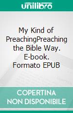 My Kind of PreachingPreaching the Bible Way. E-book. Formato EPUB ebook