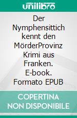 Der Nymphensittich kennt den MörderProvinz Krimi aus Franken. E-book. Formato EPUB ebook