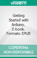 Getting Started with Arduino. E-book. Formato EPUB ebook