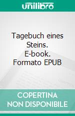 Tagebuch eines Steins. E-book. Formato EPUB ebook