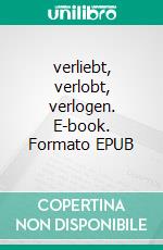 verliebt, verlobt, verlogen. E-book. Formato EPUB ebook
