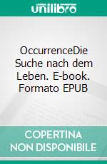 OccurrenceDie Suche nach dem Leben. E-book. Formato EPUB ebook