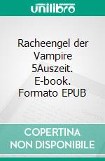 Racheengel der Vampire 5Auszeit. E-book. Formato EPUB ebook