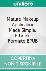 Mature Makeup Application Made Simple. E-book. Formato EPUB ebook