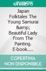 Japan Folktales The Young Samurai &amp; Beautiful Lady From The Painting. E-book. Formato EPUB ebook
